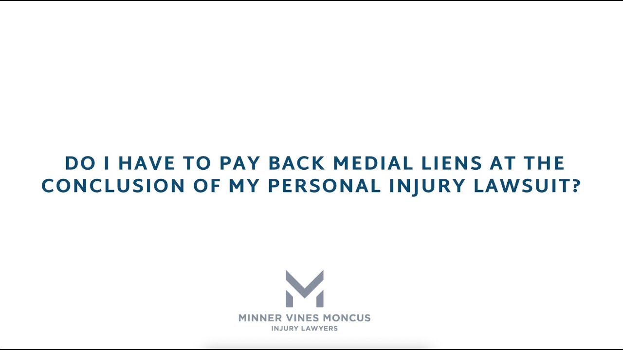 Do I have to pay back medial liens at the conclusion of my personal injury lawsuit?