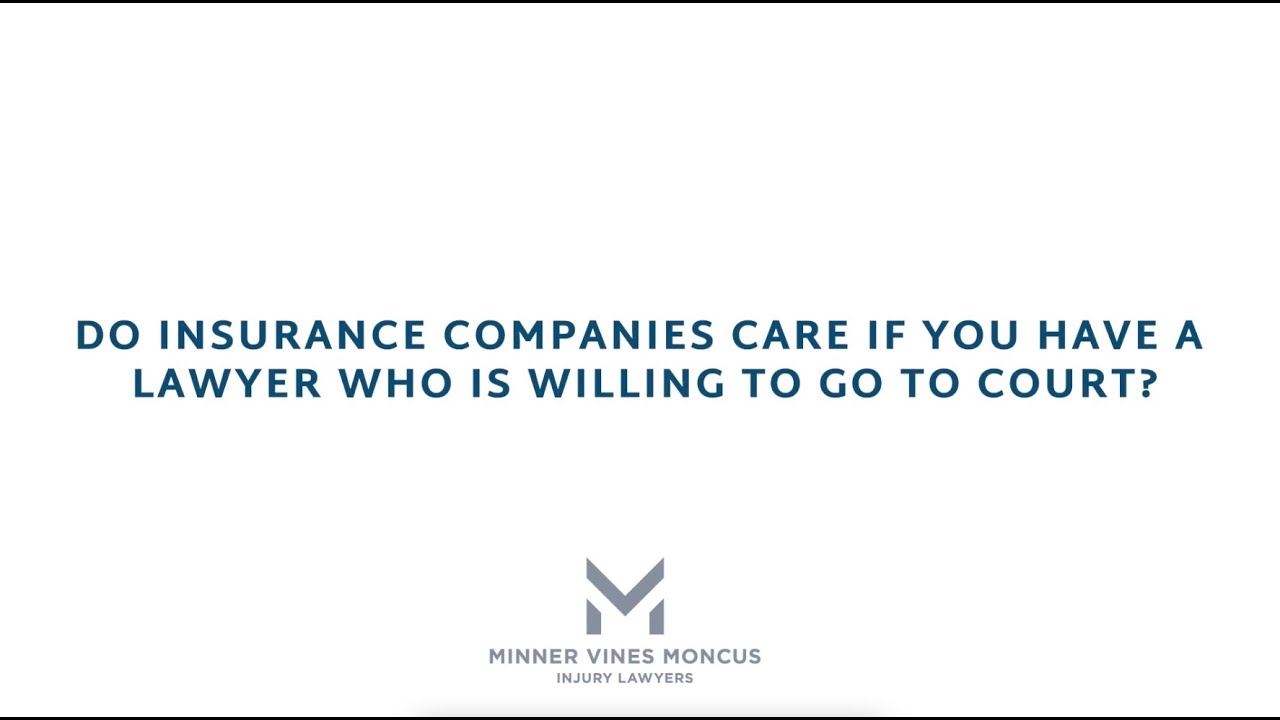 Do insurance companies care if you have a lawyer who is willing to go to court?