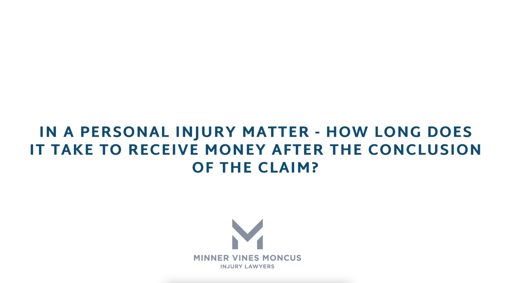 In a personal injury matter – how long does it take to receive money after the conclusion of the claim?