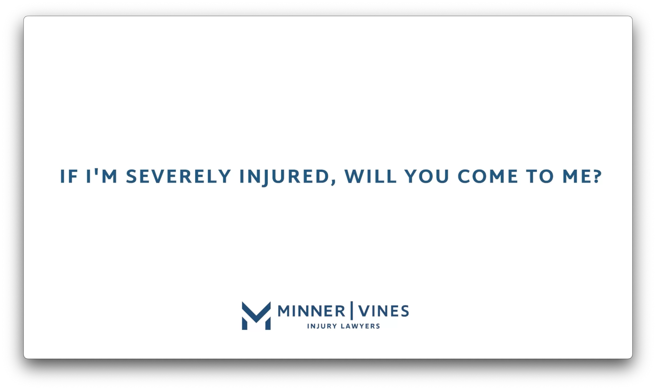 If I’m severely injured, will you come to me?