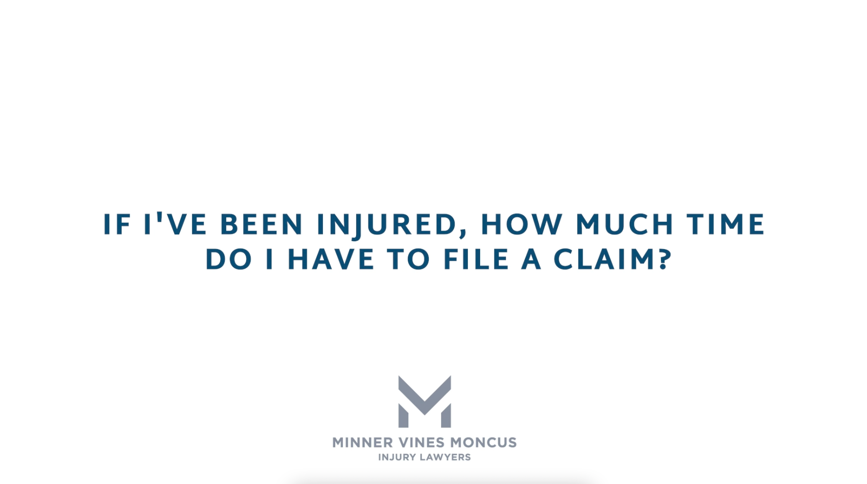 If I’ve been injured, how much time do I have to file a claim?