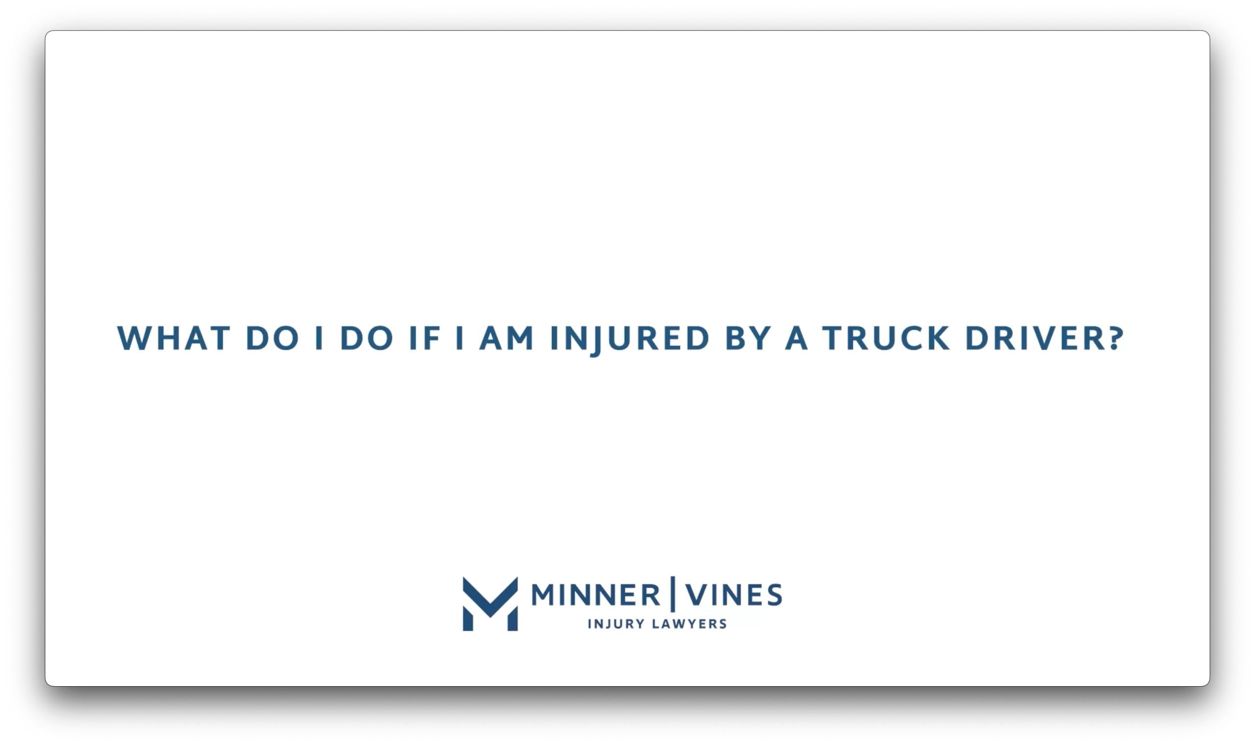 What do I do if I am injured by a truck driver?