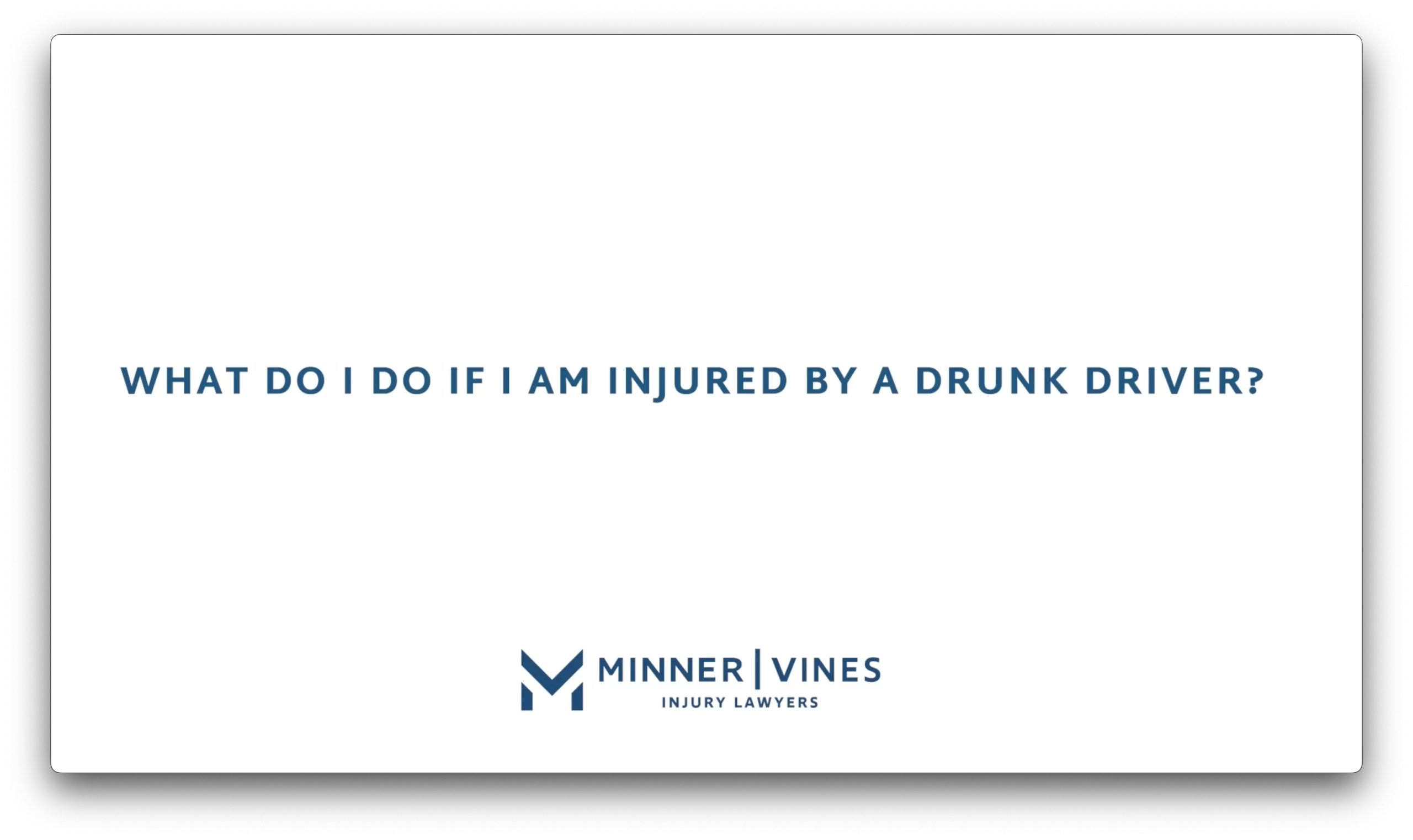 What do I do if I am injured by a drunk driver?