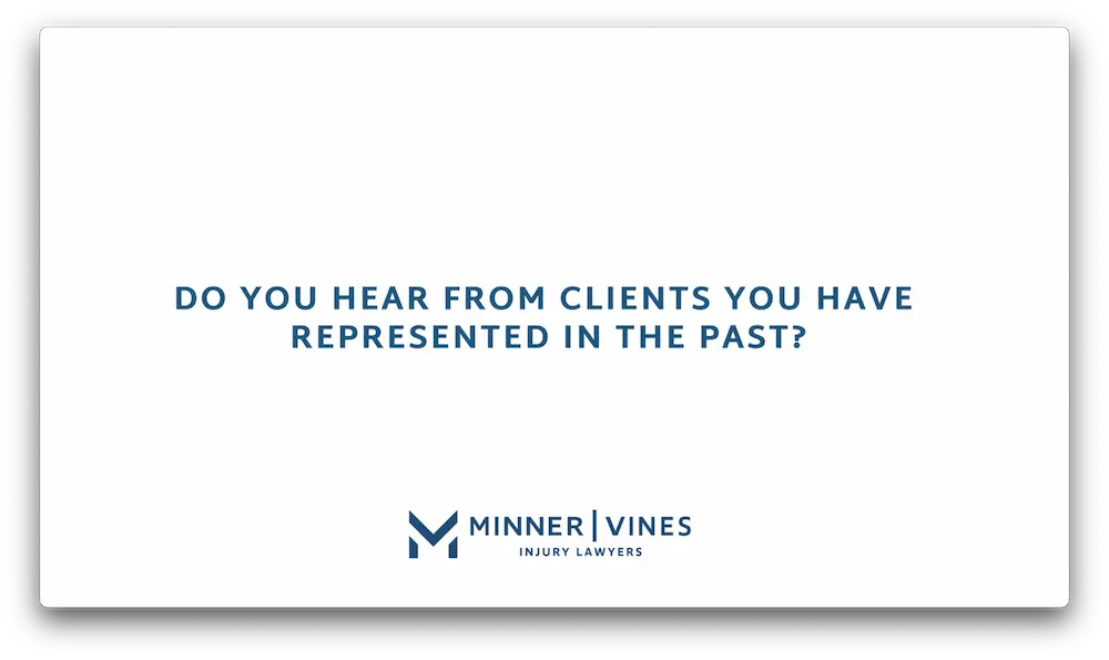 Do you hear from clients you have represented in the past?