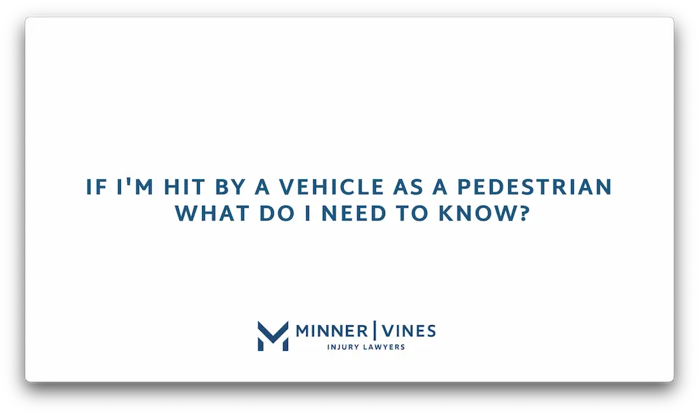 If I’m hit by a vehicle as a pedestrian what do I need to know?