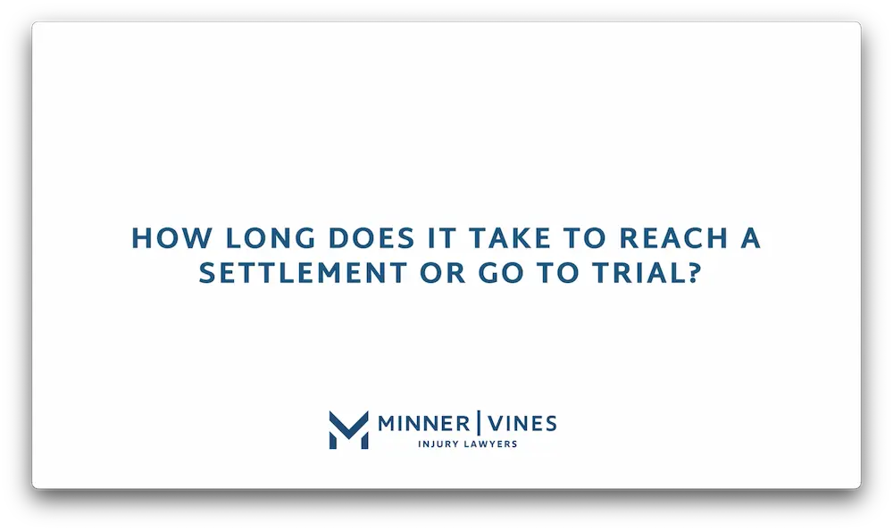 How long does it take to reach a settlement or go to trial? Minner Vines Injury Lawyers, PLLC